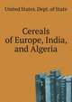 Cereals of Europe, India, and Algeria, United States. Dept. of State 