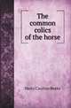 The common colics of the horse, Harry Caulton Reeks 