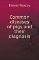 Common diseases of pigs and their diagnosis, Ernest Peacey 