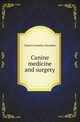 Canine medicine and surgery, Charles Greatley Saunders 