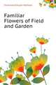 Familiar Flowers of Field and Garden, Ferdinand Schuyler Mathews 