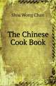 The Chinese Cook Book, Shiu Wong Chan 