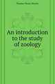 An introduction to the study of zoology, Thomas Henry Huxley 