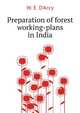 Preparation of forest working-plans in India, W. E. D'Arcy 