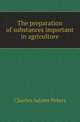 The preparation of substances important in agriculture, Charles Adams Peters 