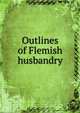 Outlines of Flemish husbandry, 