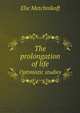 The prolongation of life. Optimistic studies, Elie Metchnikoff 