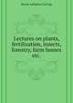 Lectures on plants, fertilization, insects, forestry, farm homes etc., Hiram Adolphus Cutting 