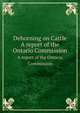 A report of the Ontario Commission on the Dehorning on Cattle, Ontario Commission 