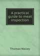 A practical guide to meat inspection, Thomas Walley 