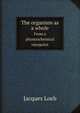 The organism as a whole. From a physicochemical viewpoint, Jacques Loeb 