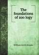 The foundations of zoo?logy, William Keith Brooks 