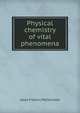 Physical chemistry of vital phenomena, Jesse Francis McClendon 
