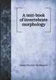 A text-book of invertebrate morphology, James Playfair McMurrich 