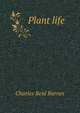 Plant life, Charles Reid Barnes 