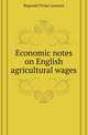 Economic notes on English agricultural wages, Reginald Vivian Lennard 