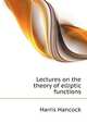 Lectures on the theory of elliptic functions, Harris Hancock 