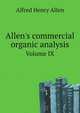 Allen`s commercial organic analysis. Volume IX, Alfred Henry Allen 