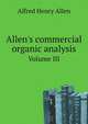Allen`s commercial organic analysis. Volume III, Alfred Henry Allen 