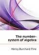 The number-system of algebra, Henry Burchard Fine 