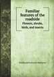 Familiar features of the roadside. Flowers, shrubs, birds, and insects, Ferdinand Schuyler Mathews 