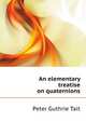An elementary treatise on quaternions, Peter Guthrie Tait 