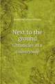 Next to the ground. Chronicles of a countryside, Martha McCulloch-Williams 