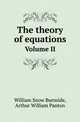 The theory of equations. Volume II, William Snow Burnside 