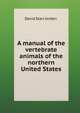 A manual of the vertebrate animals of the northern United States, David Starr Jordan 