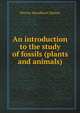 An introduction to the study of fossils (plants and animals), Hervey Woodburn Shimer 