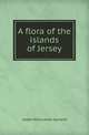 A flora of the islands of Jersey, Lester Vallis Lester-Garland 