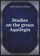 Studies on the genus Aquilegia, Allan Cameron Fraser 