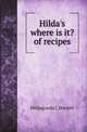Hilda's where is it? of recipes, Hildagonda J. Duckitt 