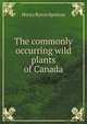 The commonly occurring wild plants of Canada, Henry Byron Spotton 