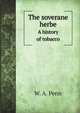 The soverane herbe. A history of tobacco, W. A. Penn 