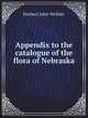 Appendix to the catalogue of the flora of Nebraska, Herbert John Webber 