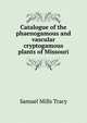 Catalogue of the phaenogamous and vascular cryptogamous plants of Missouri, Samuel Mills Tracy 
