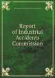 Report of Industrial Accidents Commission, Pennsylvania Industrial Accidents Commission 