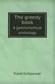 The greedy book. A gastronomical anthology, Frank Schloesser 
