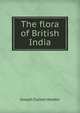 The flora of British India, Hooker, Joseph Dalton, Sir, 1817-1911 