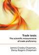 Trade tests. The scientific measurement of trade proficiency, James Crosby Chapman 