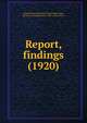 Report, findings (1920), United States. Anthracite Coal Commission,Thompson, William Oxley, 1855-,Ferry, Neal J 