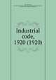 Industrial code, 1920 (1920), New York (State),New York (State). Dept. of Labor. Bureau of Statistics and Information,New York (State). Industrial Commission 