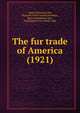 The fur trade of America (1921), Agnes C. Laut,Museum of the American Indian, Heye Foundation. fmo,Huntington Free Library. fmo 