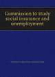 Commission to study social insurance and unemployment., United States. Congress. House. Committee on Labor 