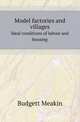 Model factories and villages. Ideal conditions of labour and housing, Budgett Meakin 