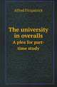 The university in overalls. A plea for part-time study, Alfred Fitzpatrick 
