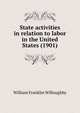 State activities in relation to labor in the United States (1901), William Franklin Willoughby 