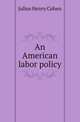 An American labor policy, Julius Henry Cohen 