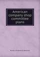 American company shop committee plans, Bureau of Industrial Research 